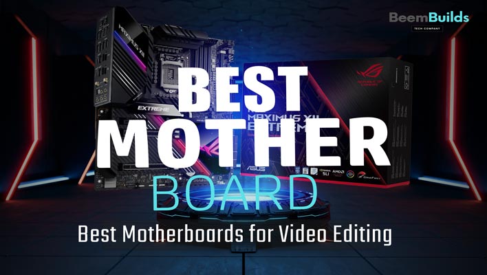 Best Motherboards for Video Editing