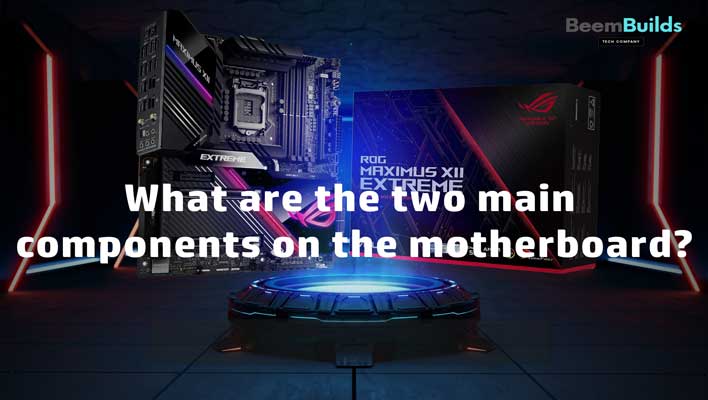 What are the two main components on the motherboard
