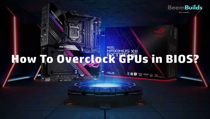 How To Overclock GPUs in BIOS?