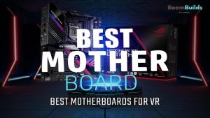 BEST MOTHERBOARDS FOR VR
