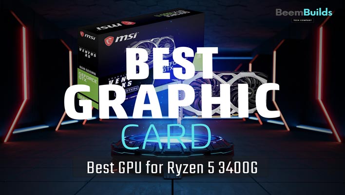 Best GPU for Ryzen 5 3400G