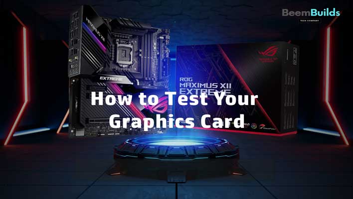 How to Test Your Graphics Card