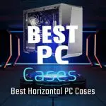 Best Horizontal PC Cases