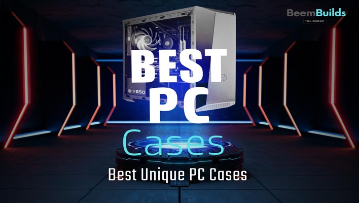 Best Unique PC Cases