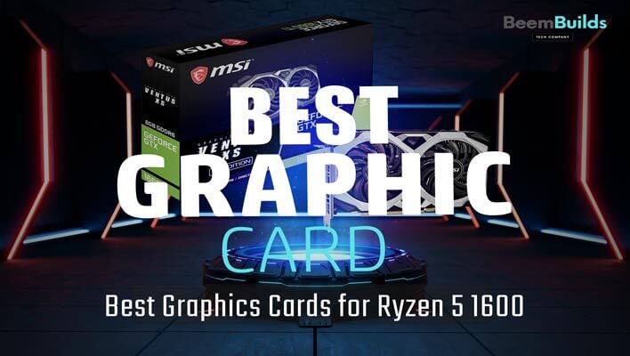 Best Graphics Cards for Ryzen 5 1600